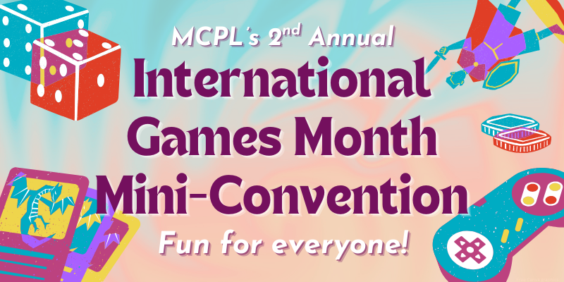 graphics of dice, game controllers, and cards, with the text "MCPL's 2nd Annual International Games Month Mini-Convention, Fun for Everyone!"
