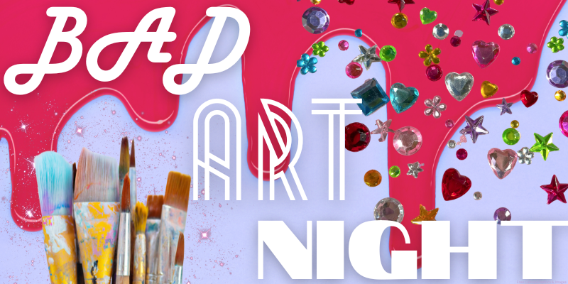 Paint dripping, close up of art brushes, and various gems of stars, circles, hearts, and more with white text that reads "Bad Art Night"