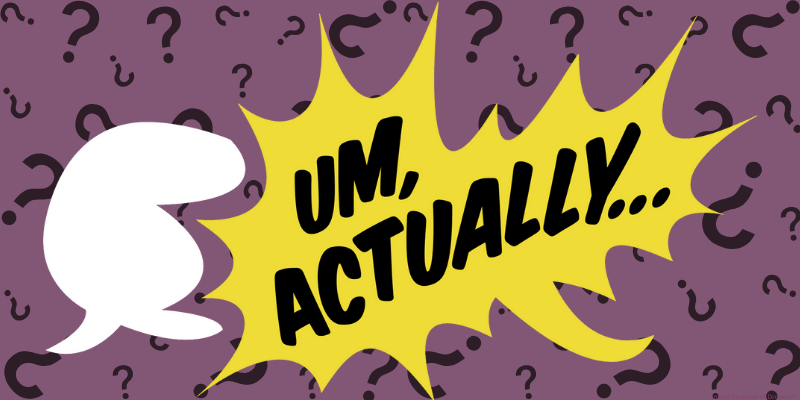 speech bubble with a yellow explosion speech bubble shape intruding, with text "UM, ACTUALLY..." on a purple background with question marks.