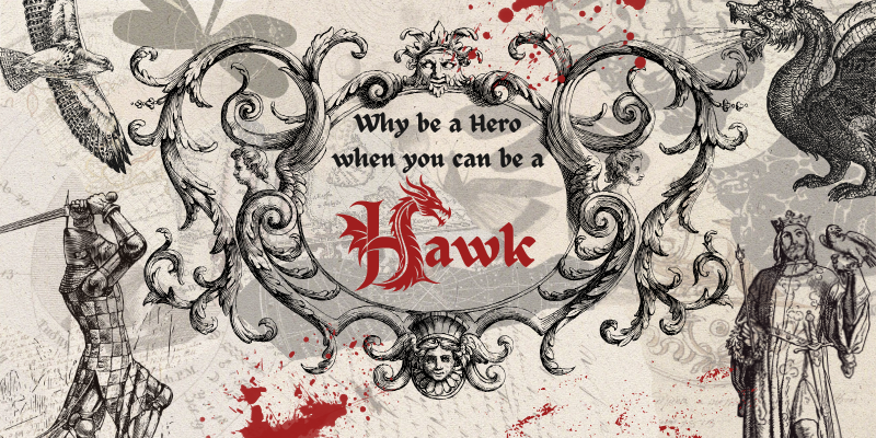 Ornate medieval-themed design with a central text, illustrations of mythical creatures, and red ink splashes, with text in the center that reads "Why be a Hero when you can be a Hawk"